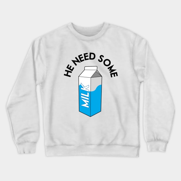 He Need Some Milk Crewneck Sweatshirt by Woah_Jonny